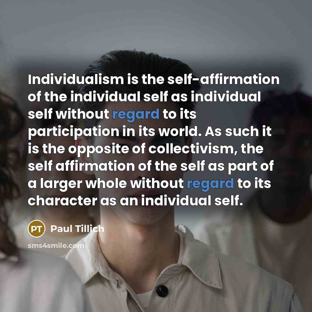 “Individualism is the self-affirmation of the individual self as individual…” quote by Paul Tillich