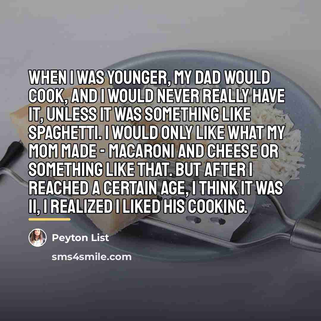 “When I was younger, my dad would cook, and I…” quote by Peyton List
