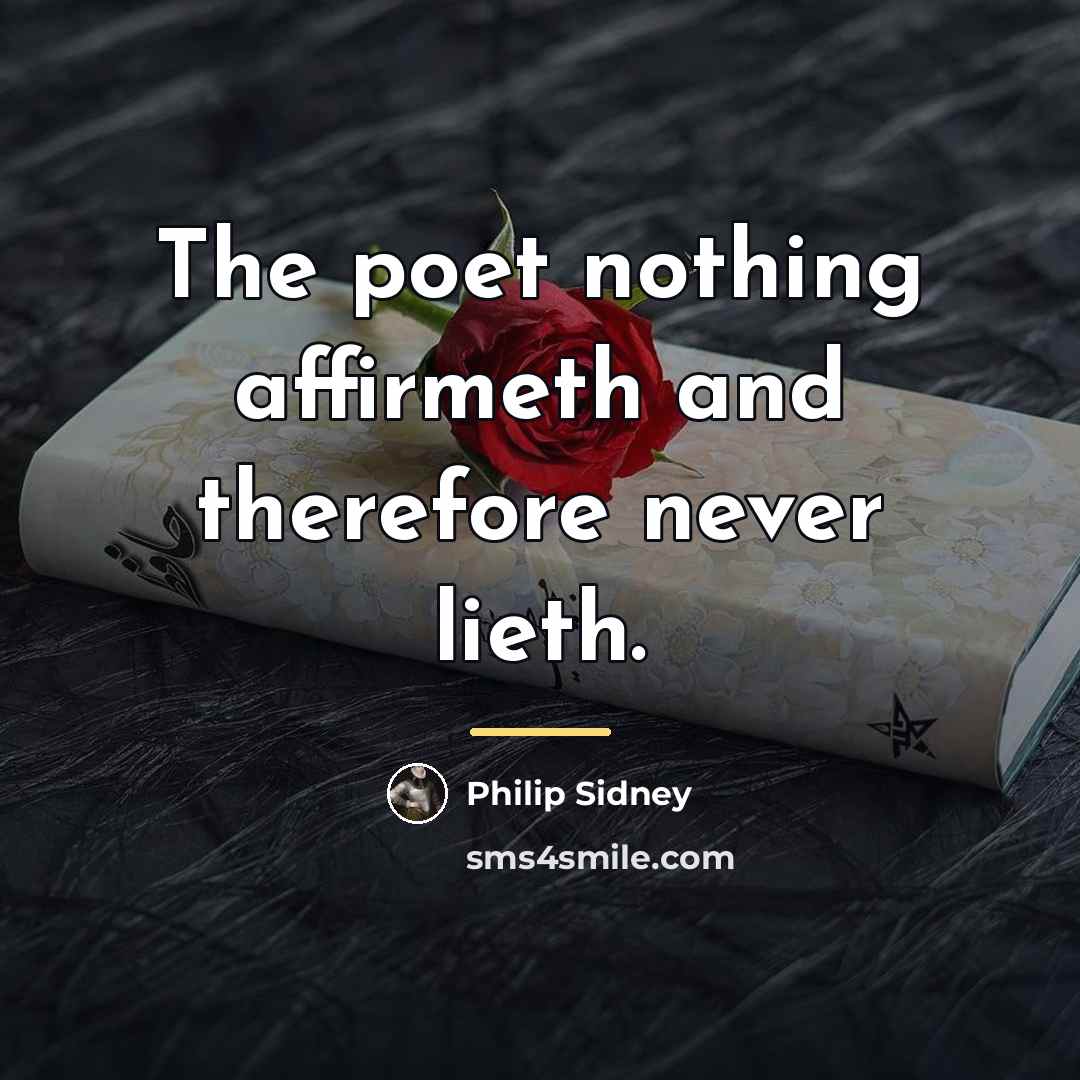 “The poet nothing affirmeth and therefore never lieth.…” quote by Philip Sidney