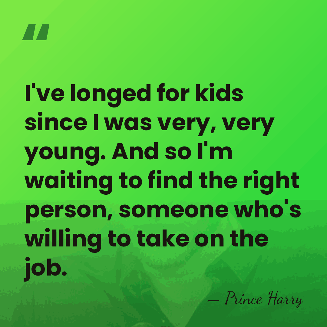 I've longed for kids since I was very, very young. And so&hellip; - Prince Harry