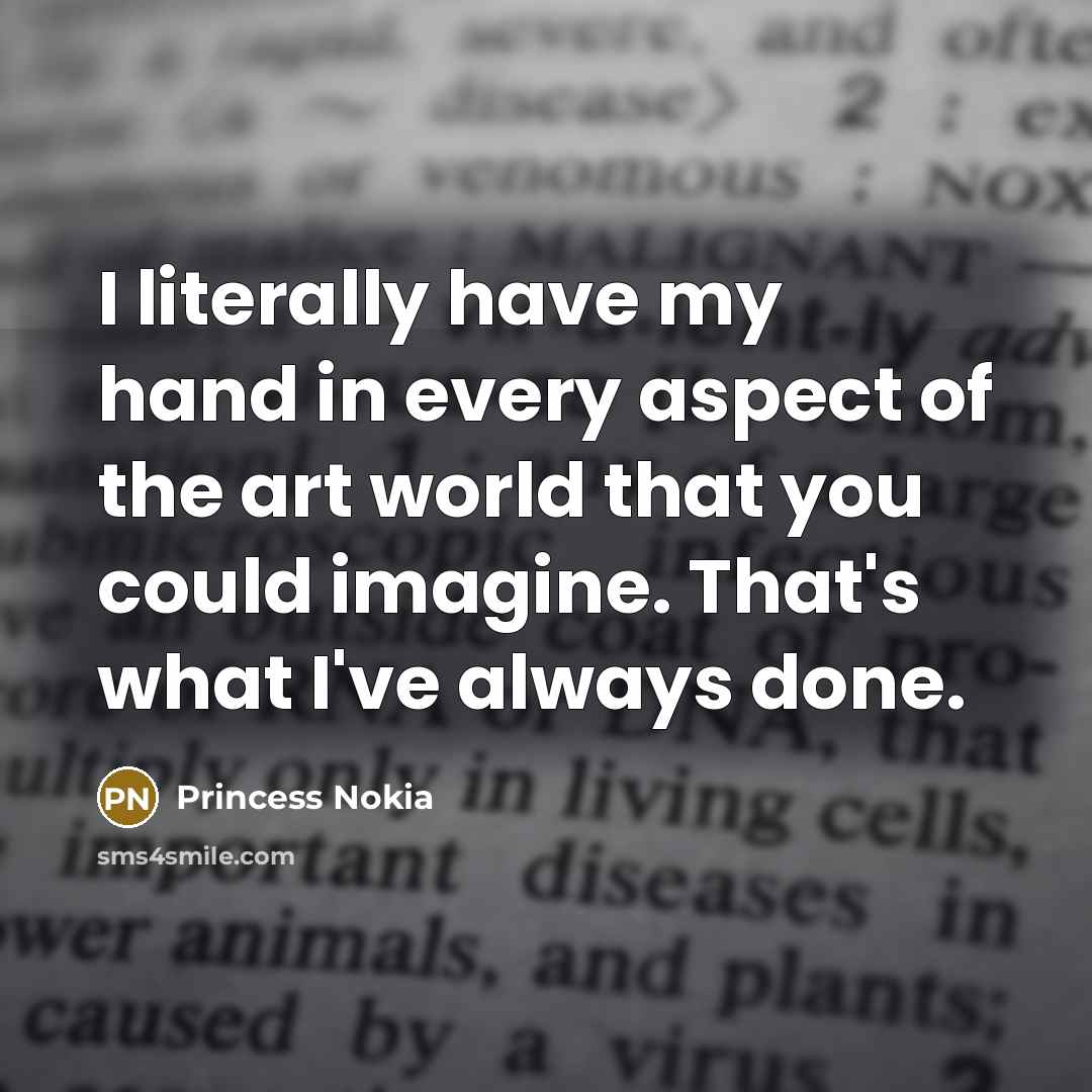 “I literally have my hand in every aspect of the…” quote by Princess Nokia
