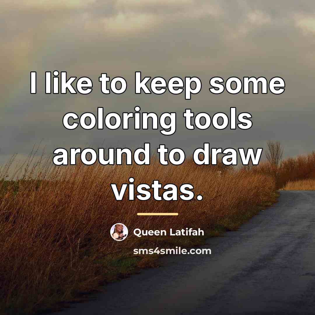 “I like to keep some coloring tools around to draw…” quote by Queen Latifah