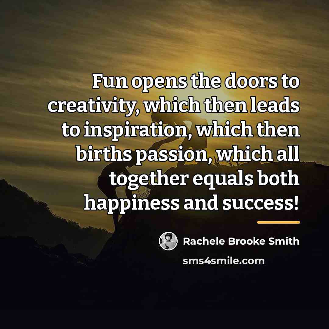 “Fun opens the doors to creativity, which then leads to…” quote by Rachele Brooke Smith