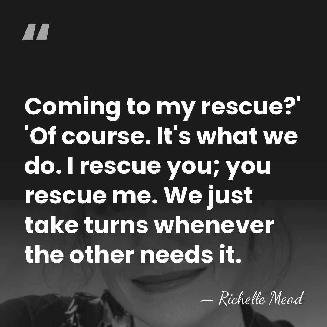 Coming to my rescue?' 'Of course. It's what we do. I rescue&hellip; - Richelle Mead