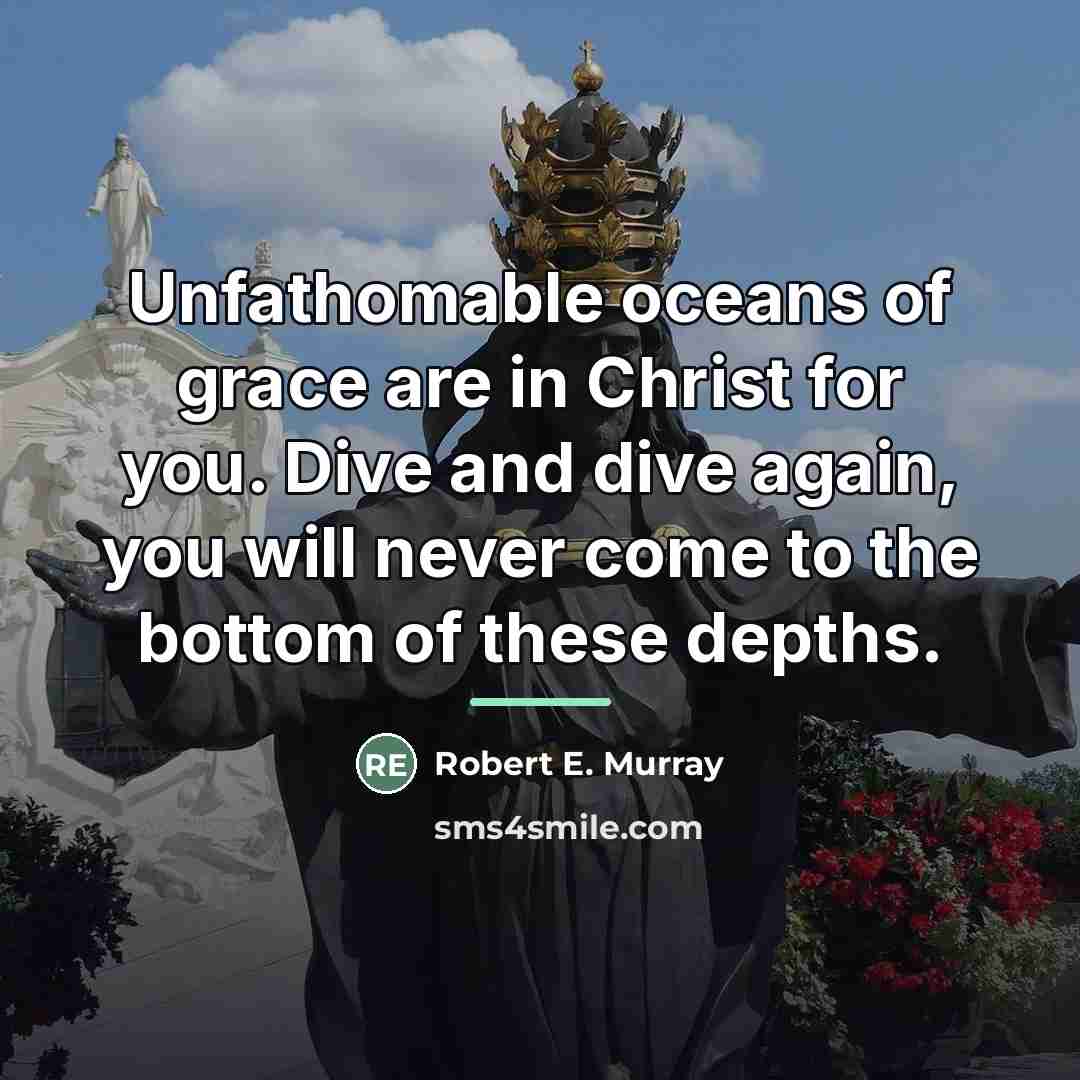 “Unfathomable oceans of grace are in Christ for you. Dive…” quote by Robert E. Murray