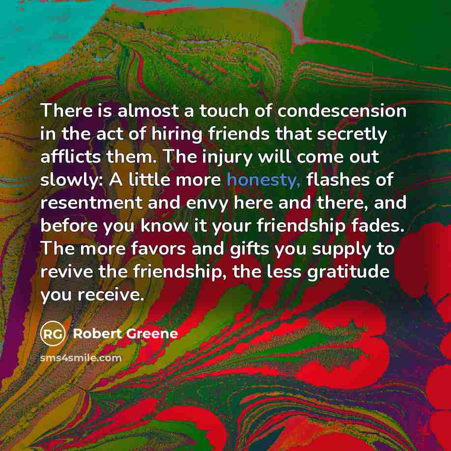 “There is almost a touch of condescension in the act…” quote by Robert Greene