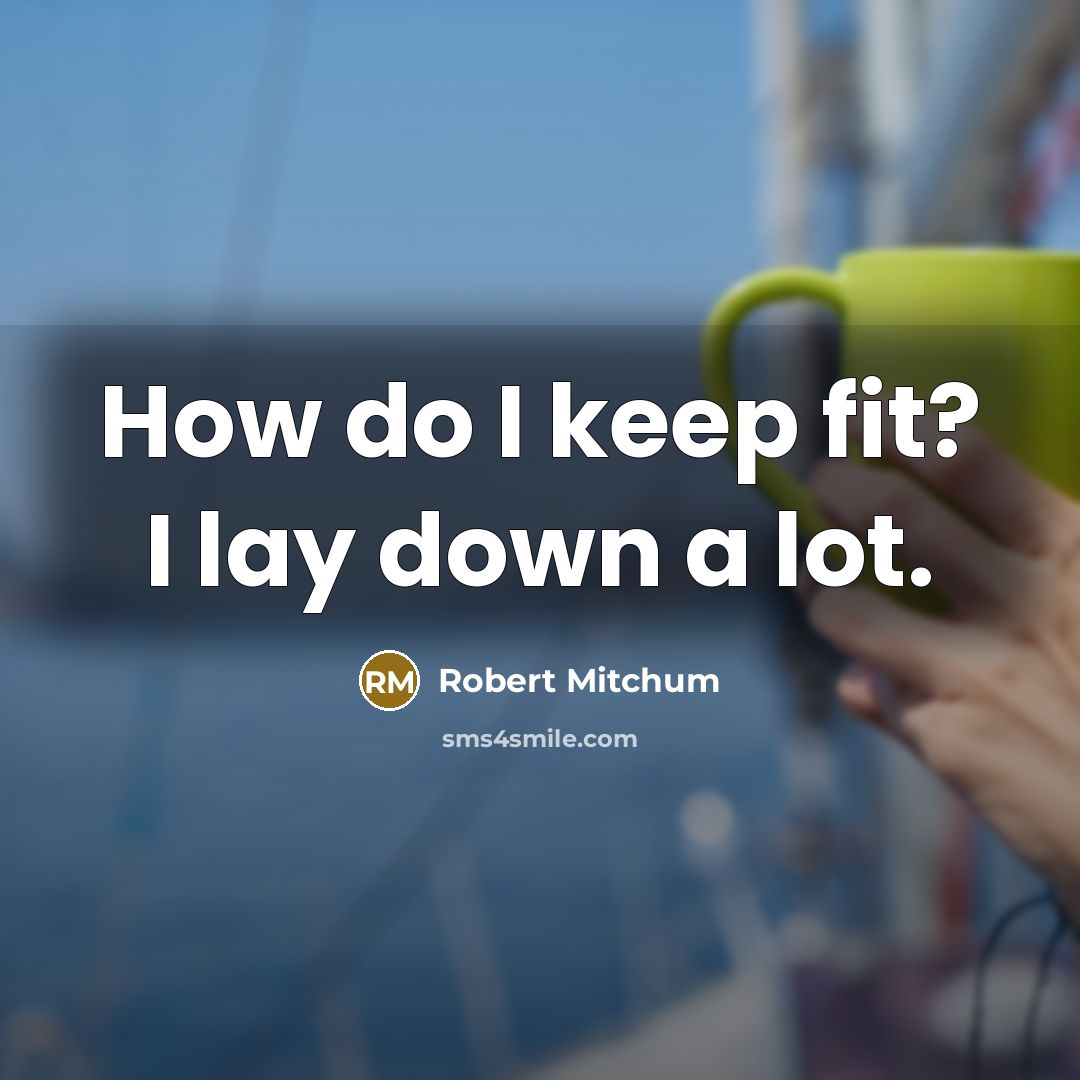 “How do I keep fit? I lay down a lot.…” quote by Robert Mitchum