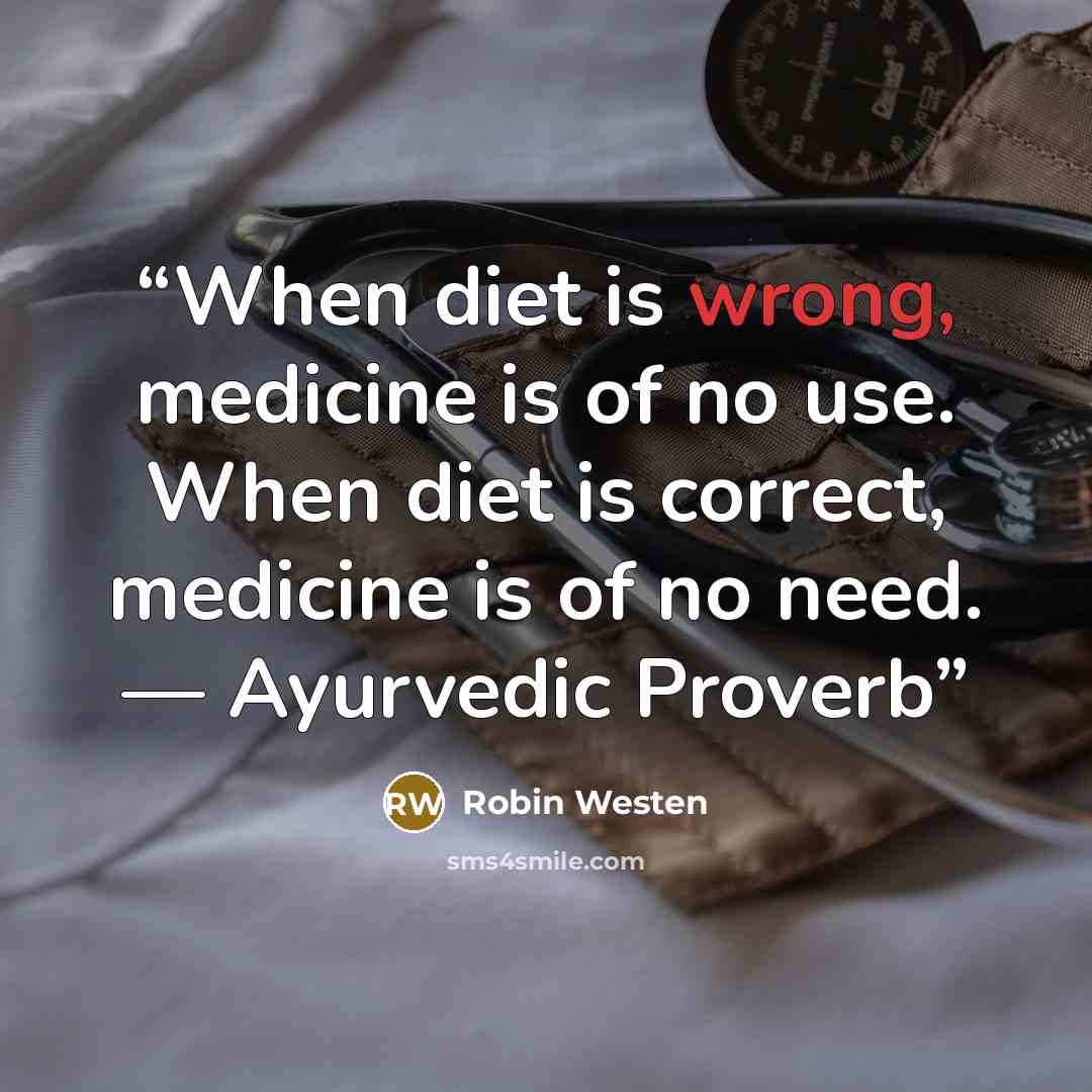 “When diet is wrong, medicine is of no use. When diet is correct, medicine is of no need. — Ayurvedic Proverb” quote by Robin Westen