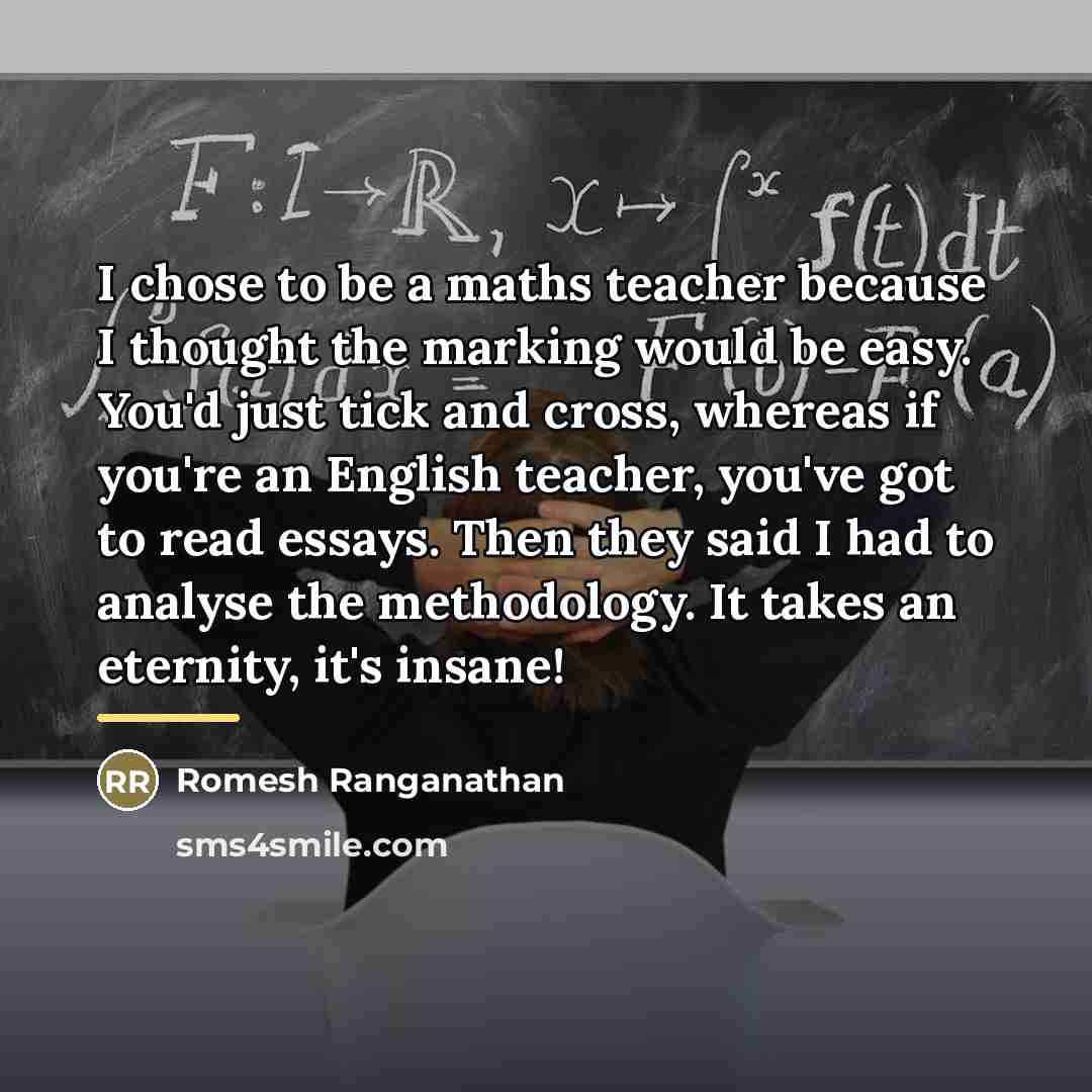 “I chose to be a maths teacher because I thought…” quote by Romesh Ranganathan