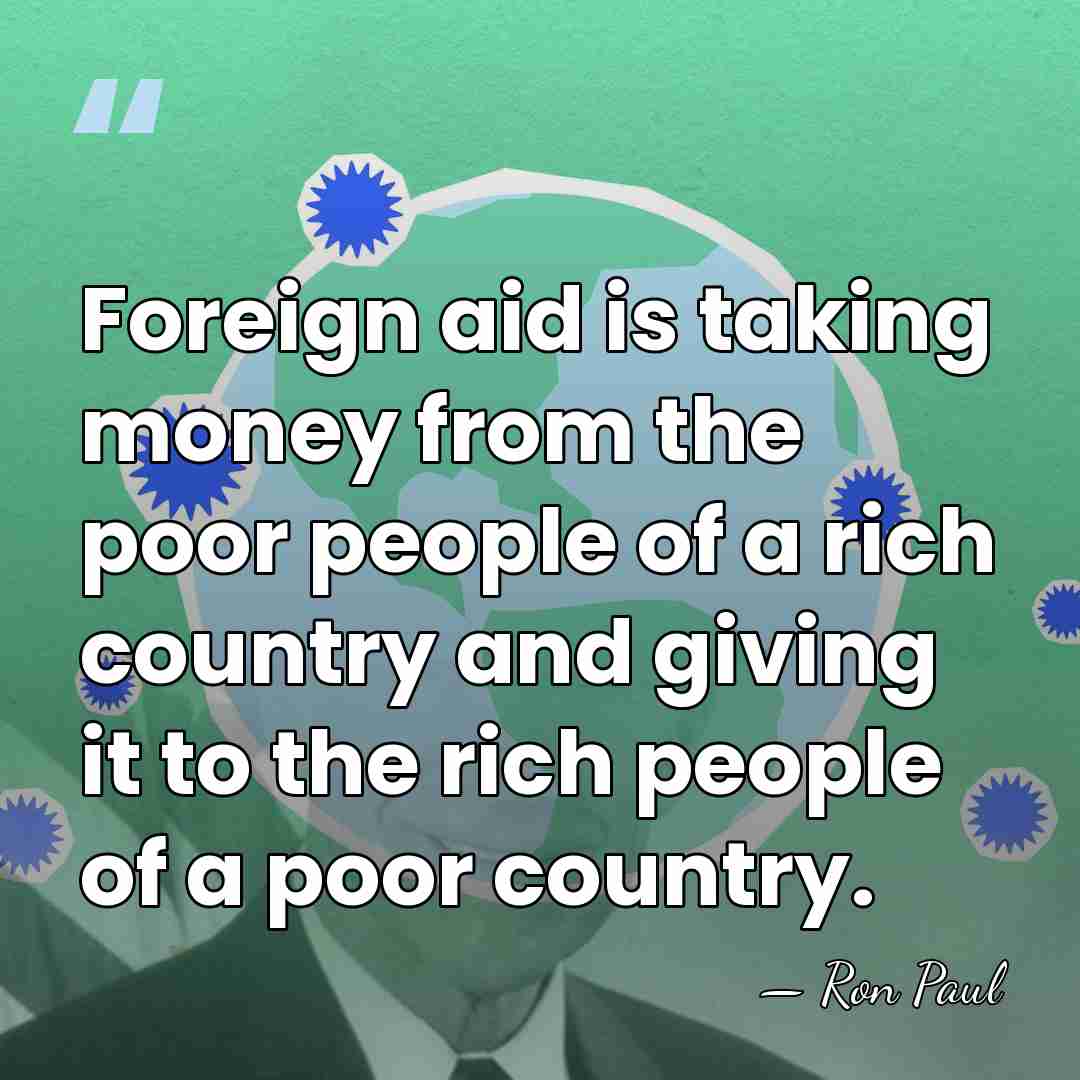 Foreign aid is taking money from the poor people of a rich&hellip; - Ron Paul