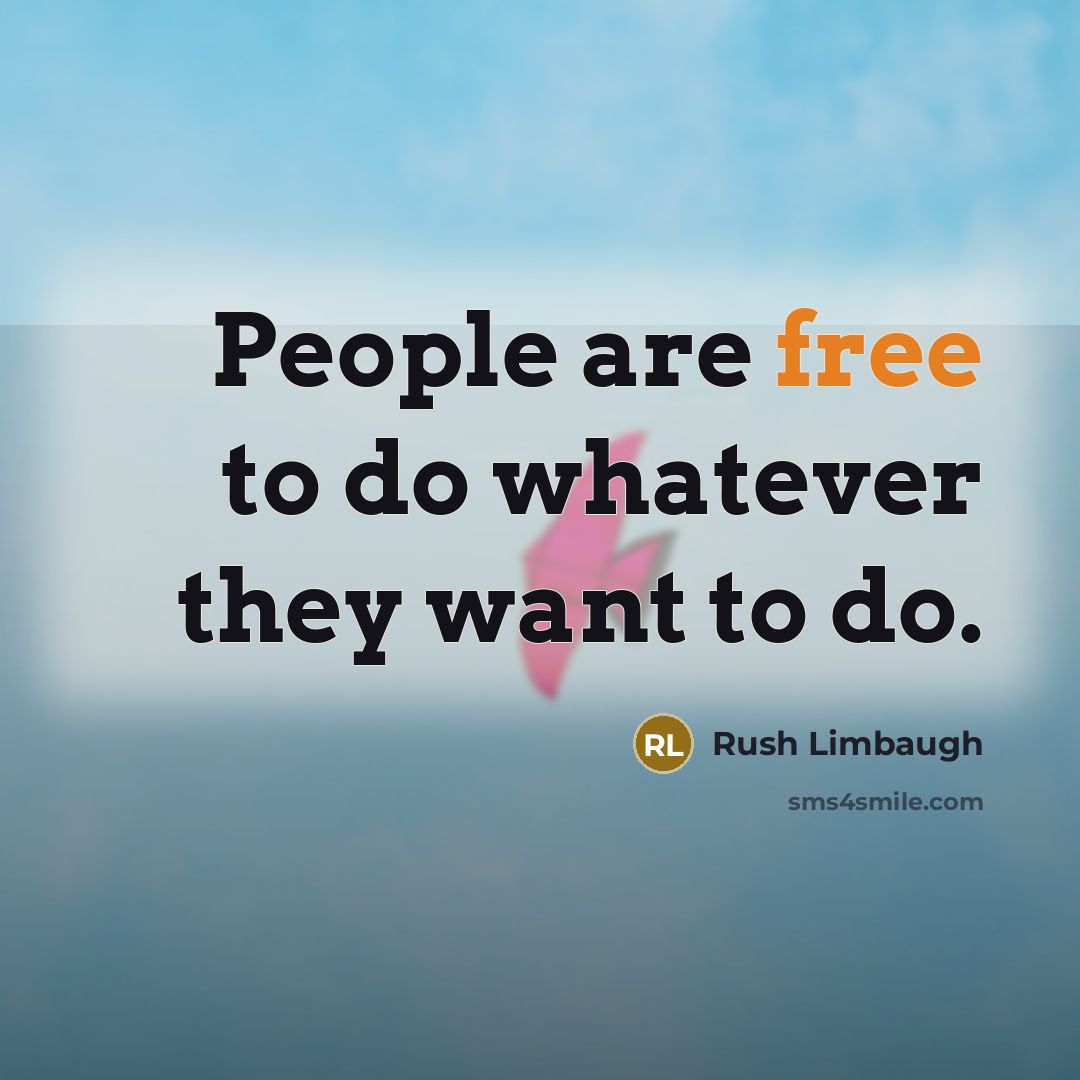 “People are free to do whatever they want to do.…” quote by Rush Limbaugh