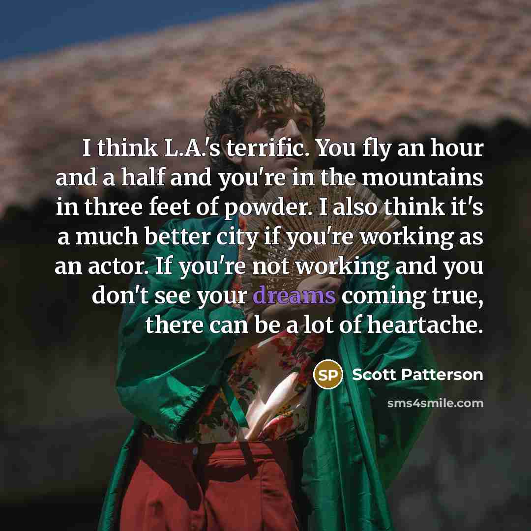 “I think L.A.'s terrific. You fly an hour and a…” quote by Scott Patterson