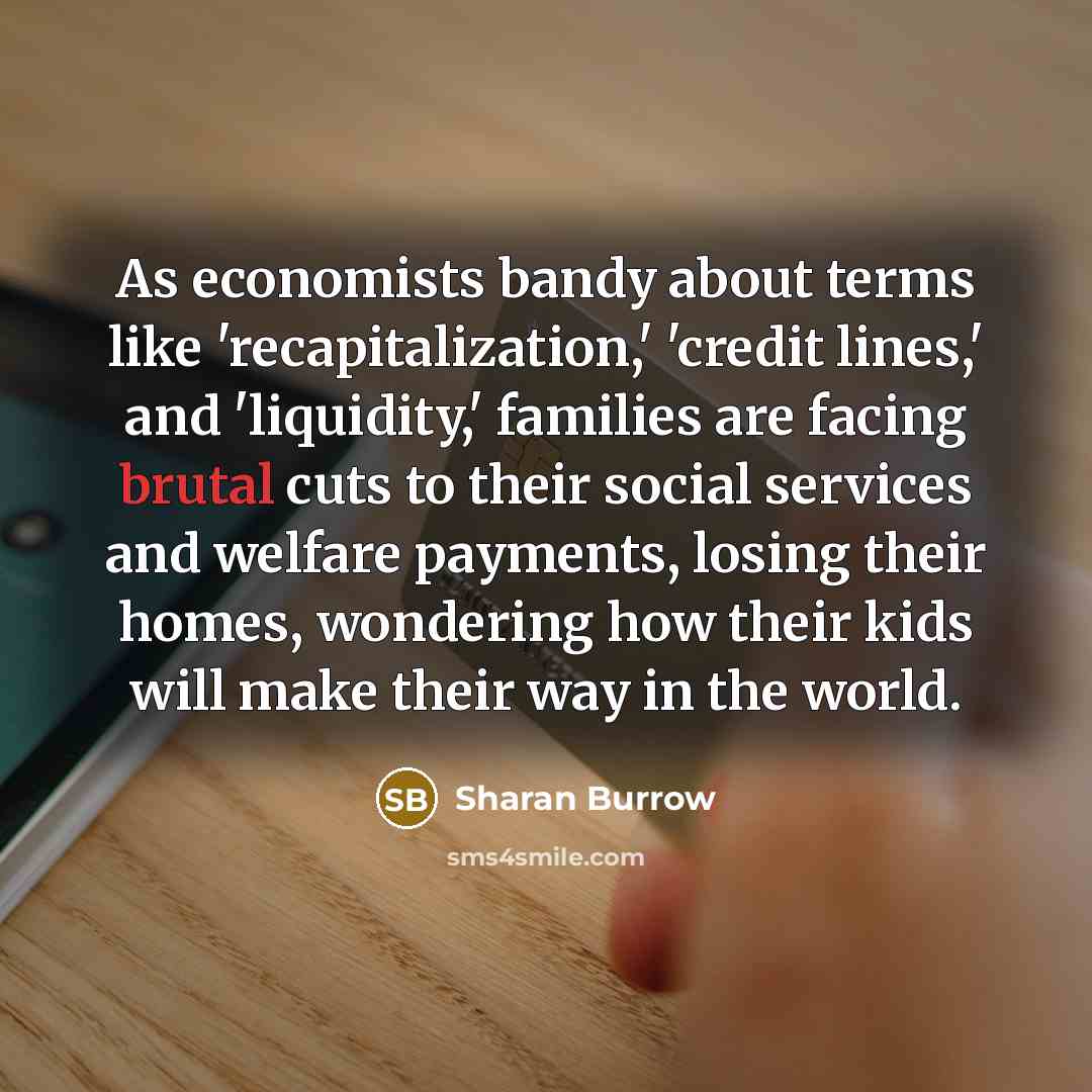 “As economists bandy about terms like 'recapitalization,' 'credit lines,' and…” quote by Sharan Burrow