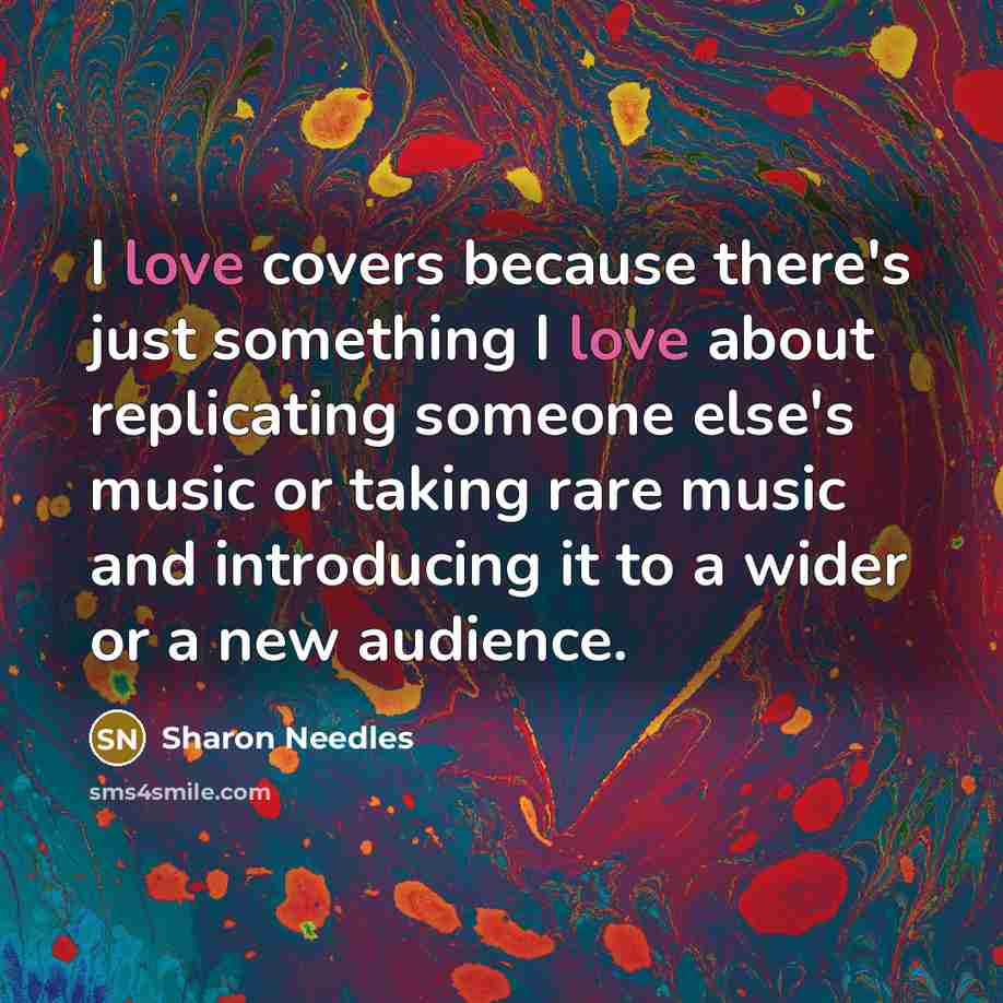 “I love covers because there's just something I love about replicating someone else's music or taking rare music and introducing it to a wider or a new audience.” quote by Sharon Needles