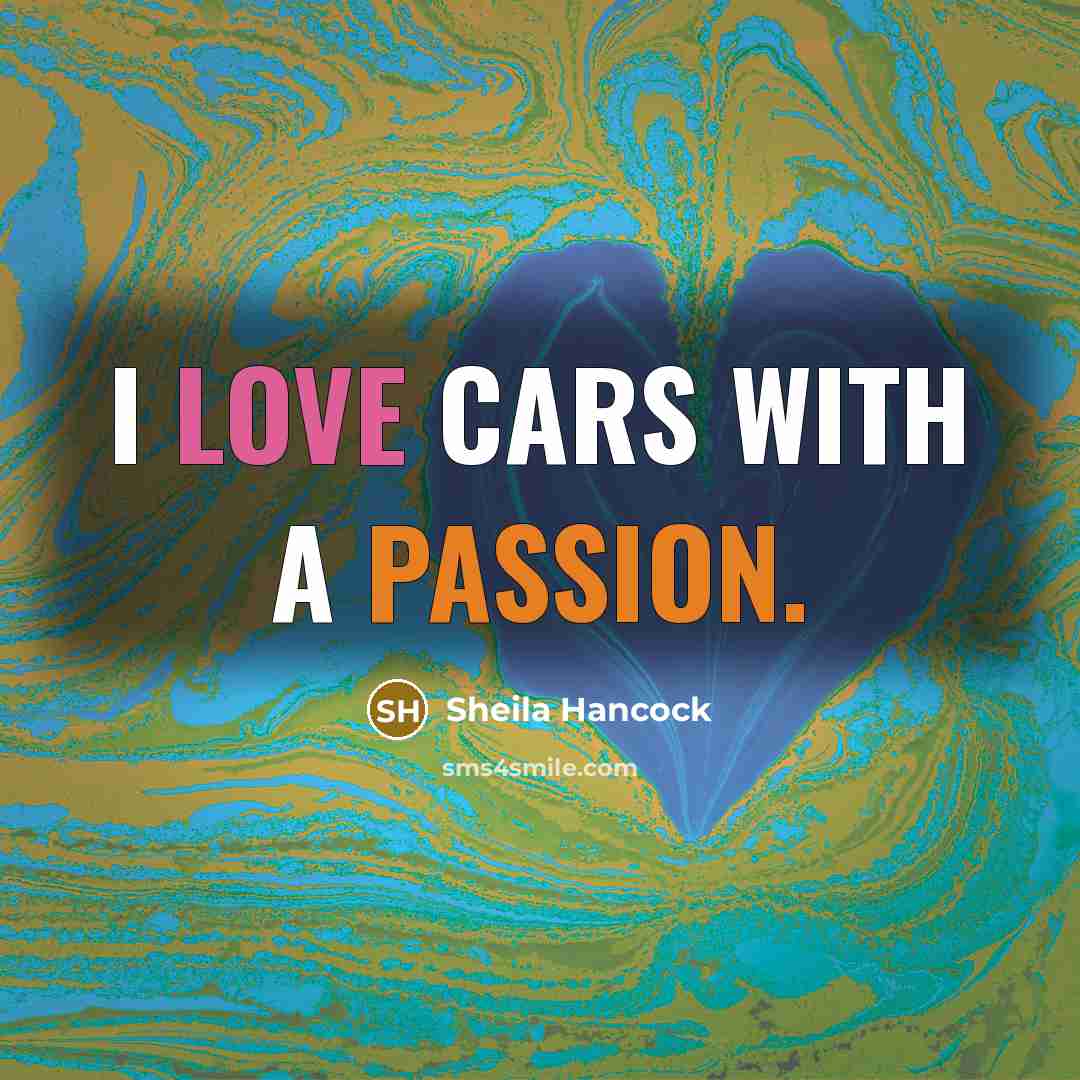 “I love cars with a passion.” quote by Sheila Hancock