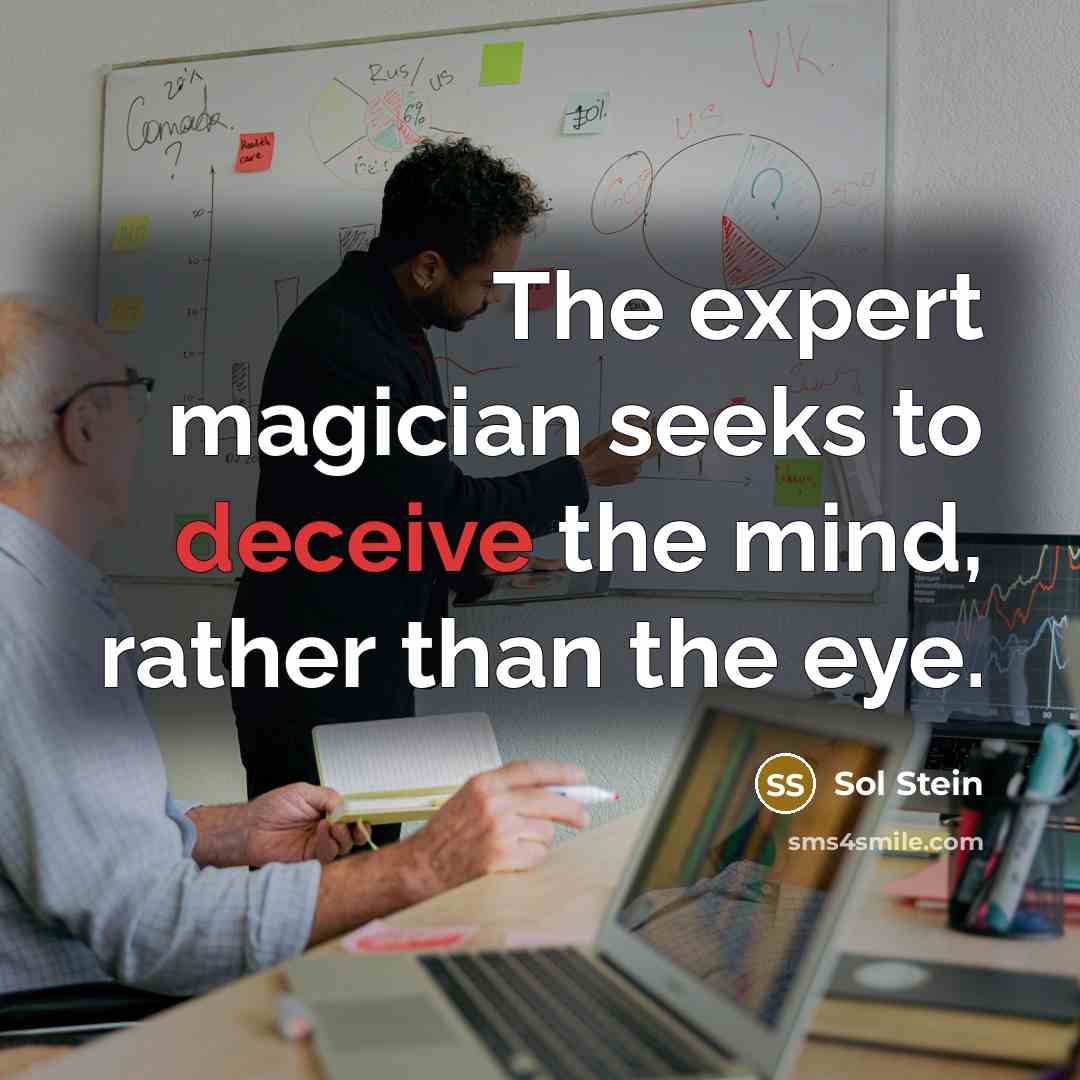“The expert magician seeks to deceive the mind, rather than…” quote by Sol Stein