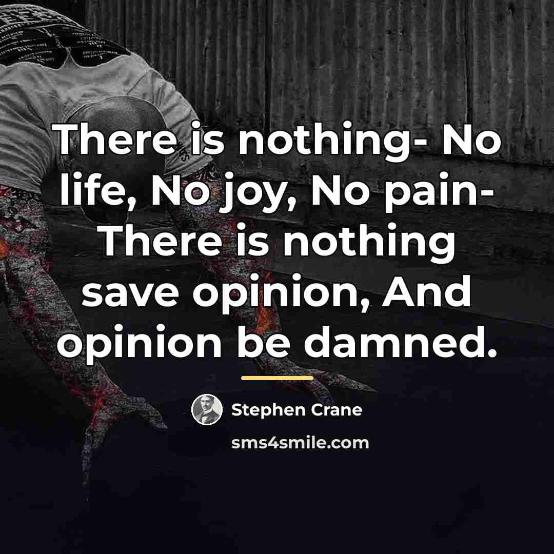 “There is nothing- No life, No joy, No pain- There…” quote by Stephen Crane