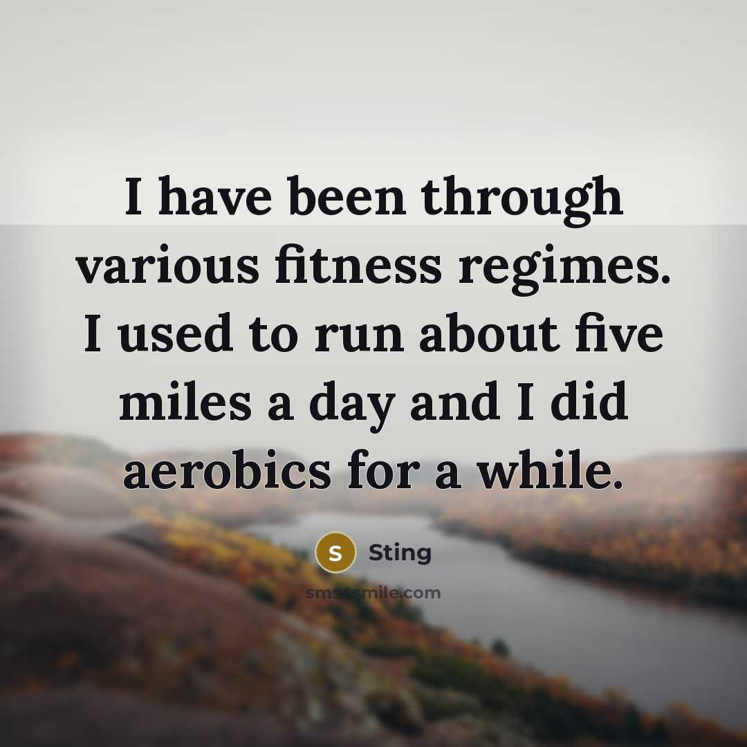 “I have been through various fitness regimes. I used to…” quote by Sting