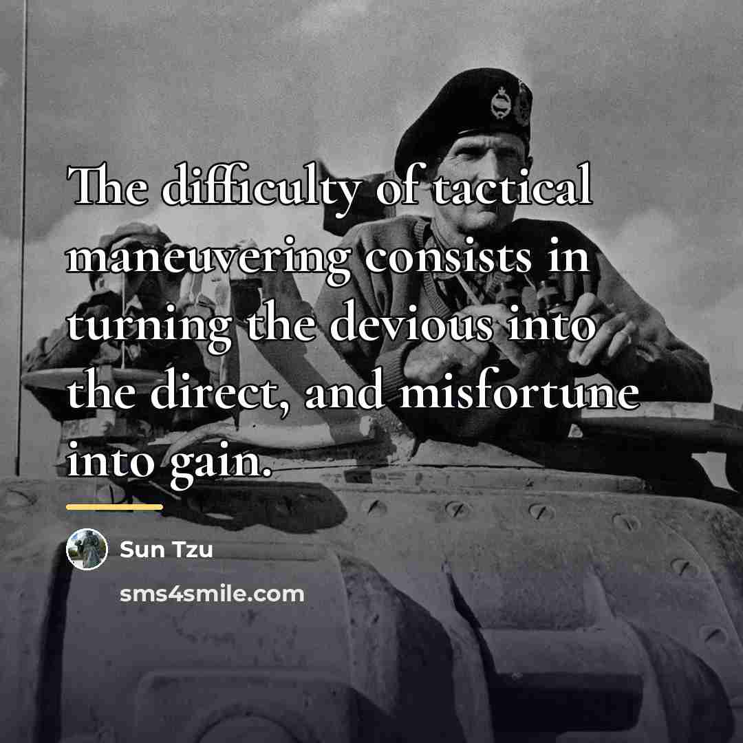 “The difficulty of tactical maneuvering consists in turning the devious…” quote by Sun Tzu