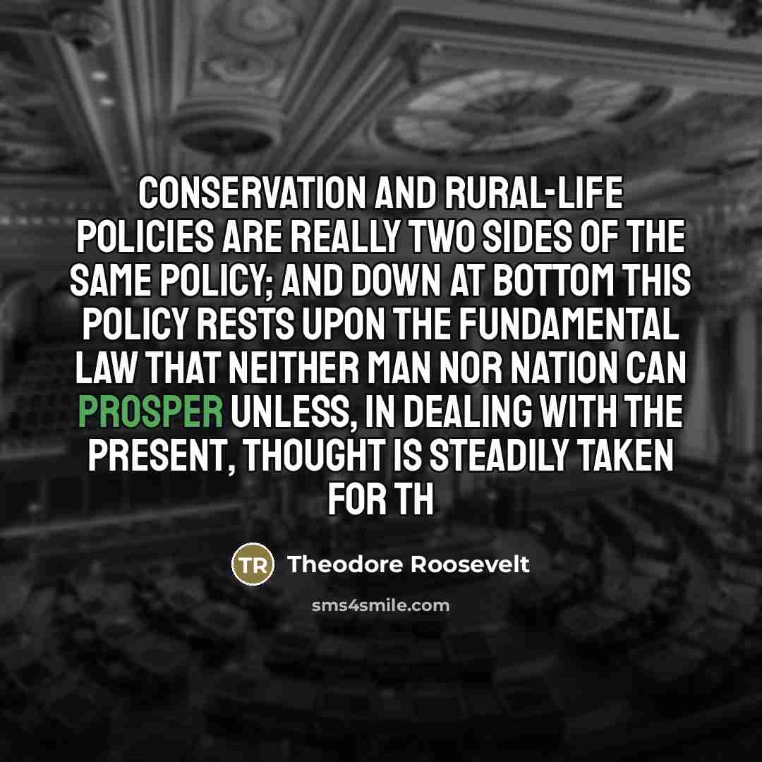 “Conservation and rural-life policies are really two sides of the…” quote by Theodore Roosevelt