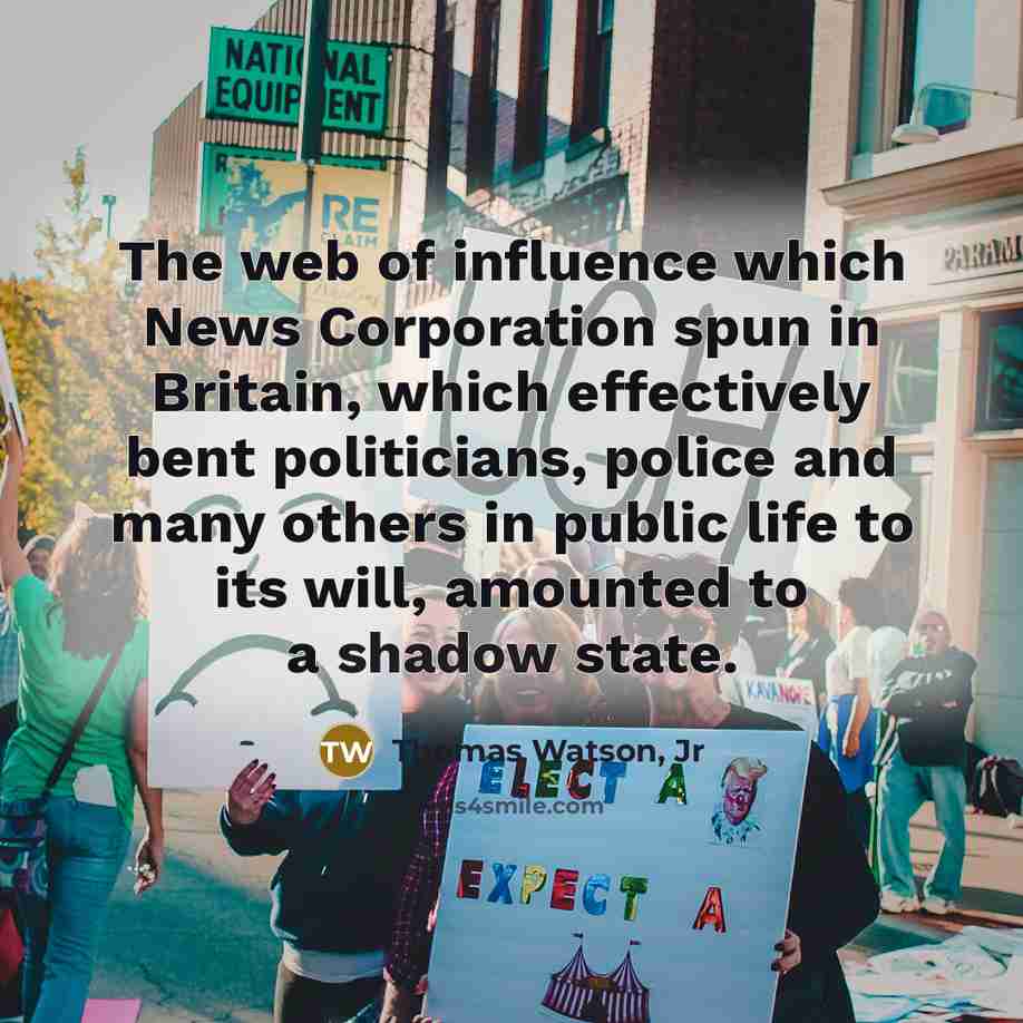“The web of influence which News Corporation spun in Britain,…” quote by Thomas Watson, Jr