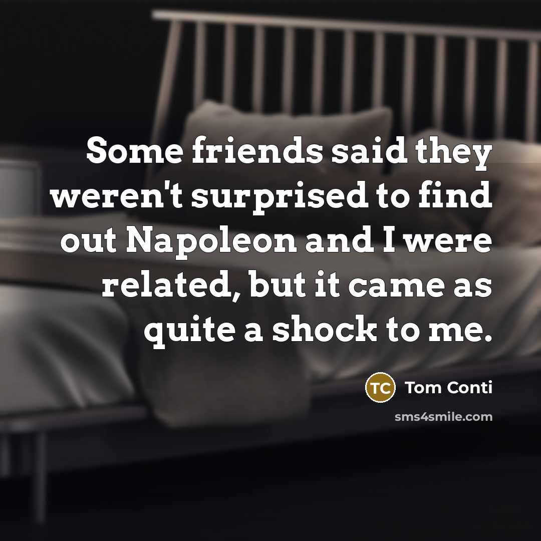 “Some friends said they weren't surprised to find out Napoleon…” quote by Tom Conti