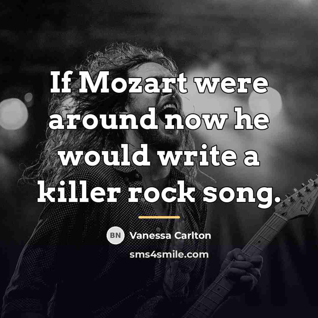 “If Mozart were around now he would write a killer…” quote by Vanessa Carlton