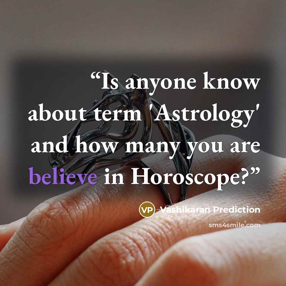 “Is anyone know about term 'Astrology' and how many you are believe in Horoscope?” quote by Vashikaran Prediction