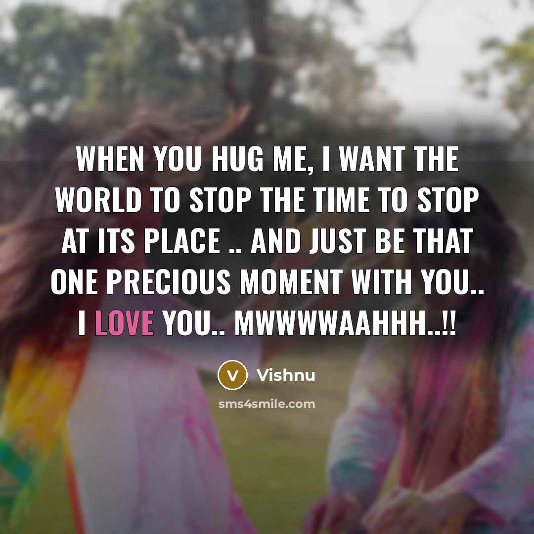 “When you hug me, I want the world to stop…” quote by Vishnu