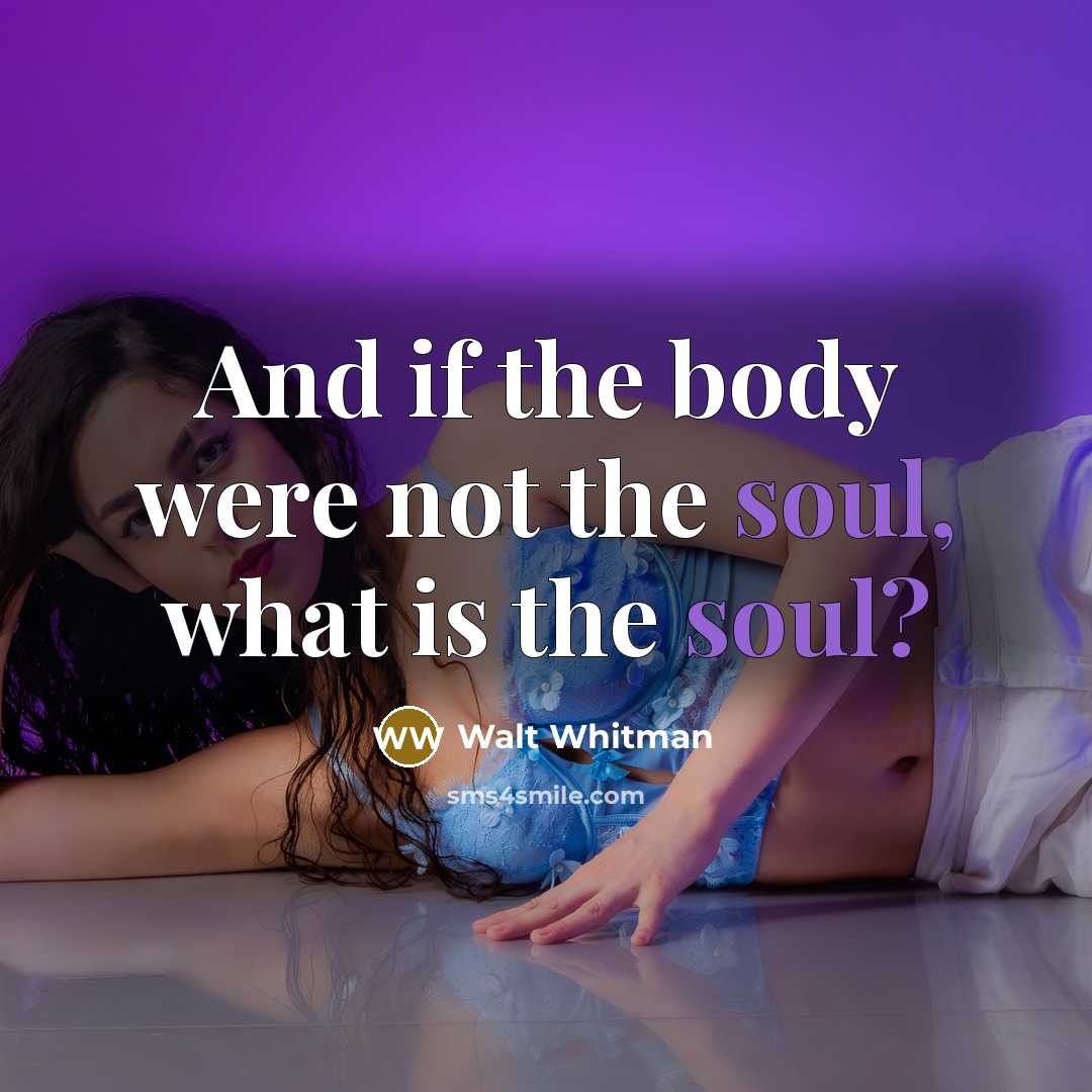 “And if the body were not the soul, what is…” quote by Walt Whitman