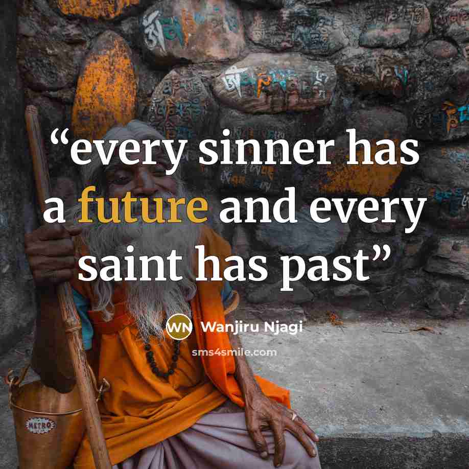 “every sinner has a future and every saint has past” quote by Wanjiru Njagi