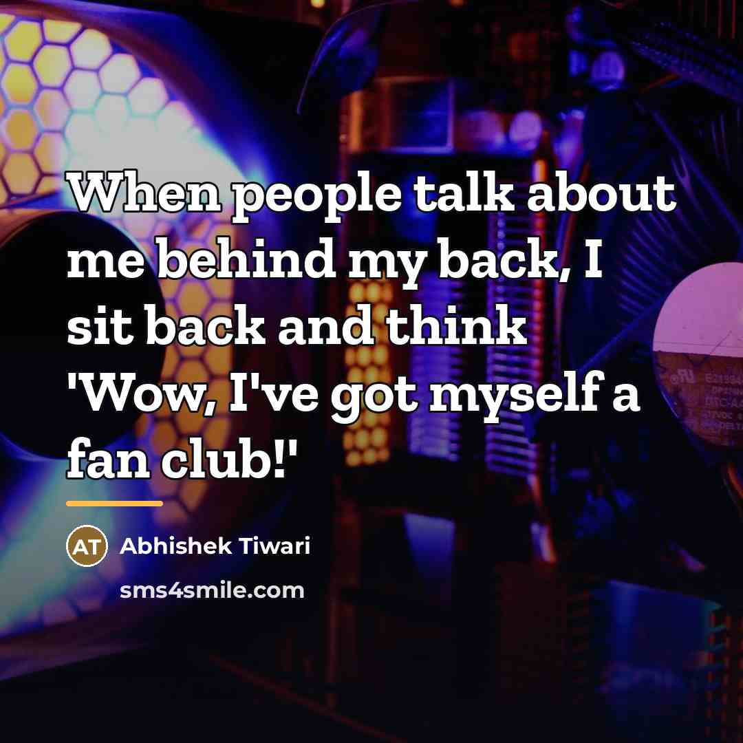 “When people talk about me behind my back, I sit…” quote by Abhishek Tiwari