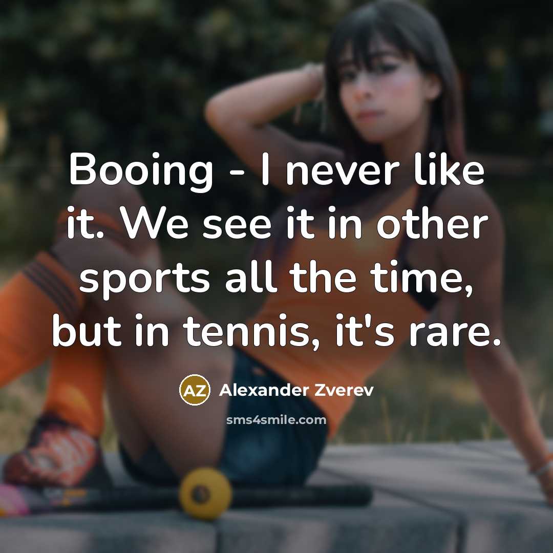 “Booing - I never like it. We see it in…” quote by Alexander Zverev