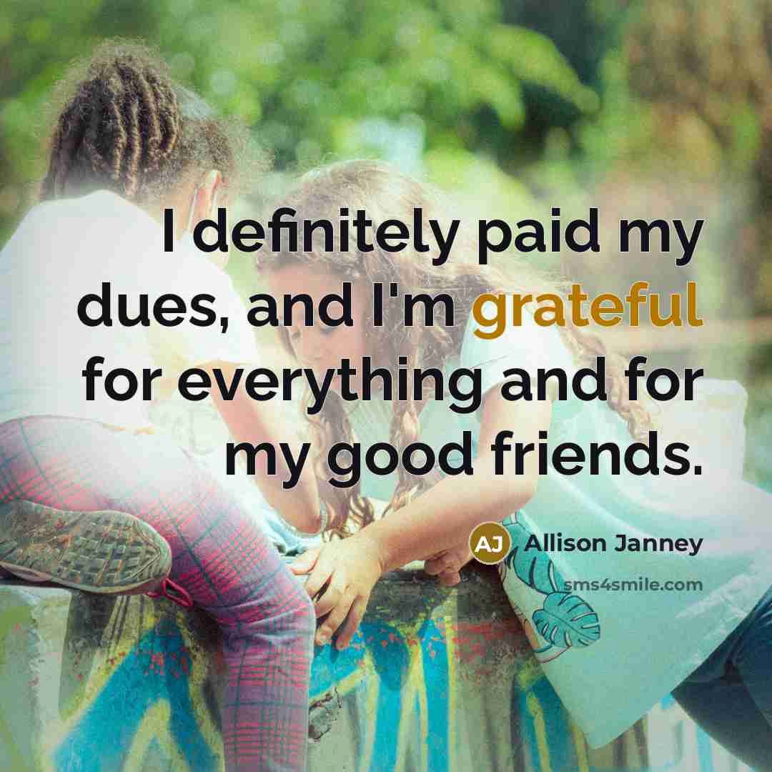 “I definitely paid my dues, and I'm grateful for everything…” quote by Allison Janney