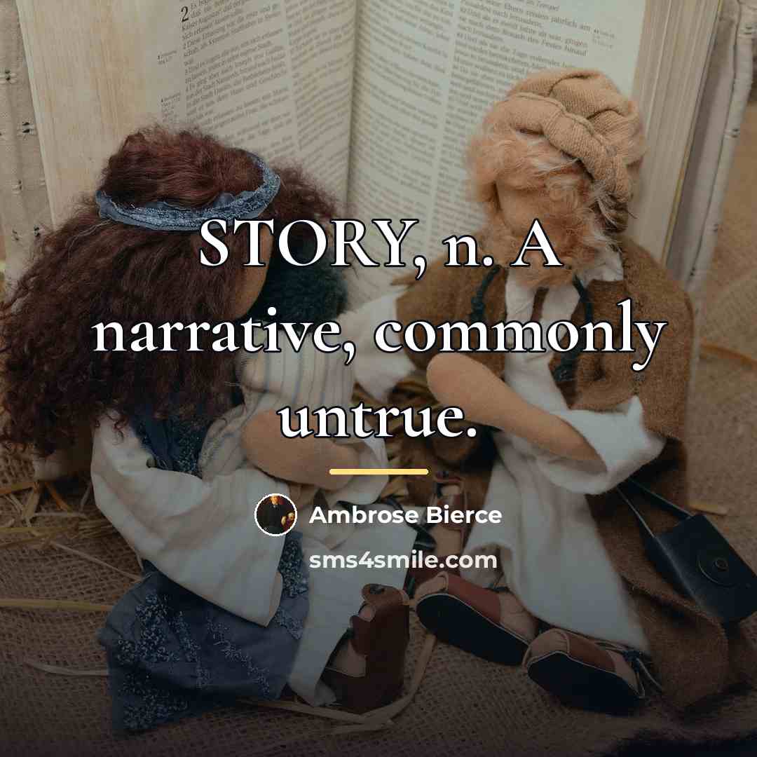 “STORY, n. A narrative, commonly untrue.…” quote by Ambrose Bierce