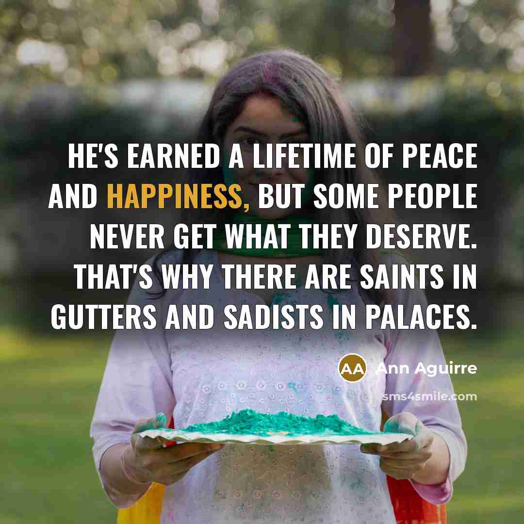 “He's earned a lifetime of peace and happiness, but some…” quote by Ann Aguirre