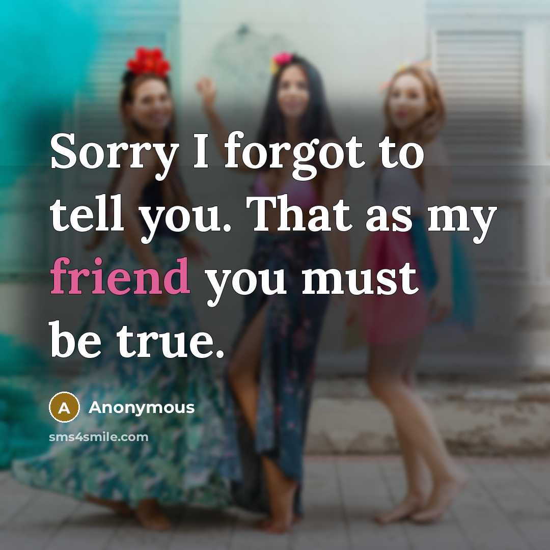 “Sorry I forgot to tell you. That as my friend…” quote by Anonymous