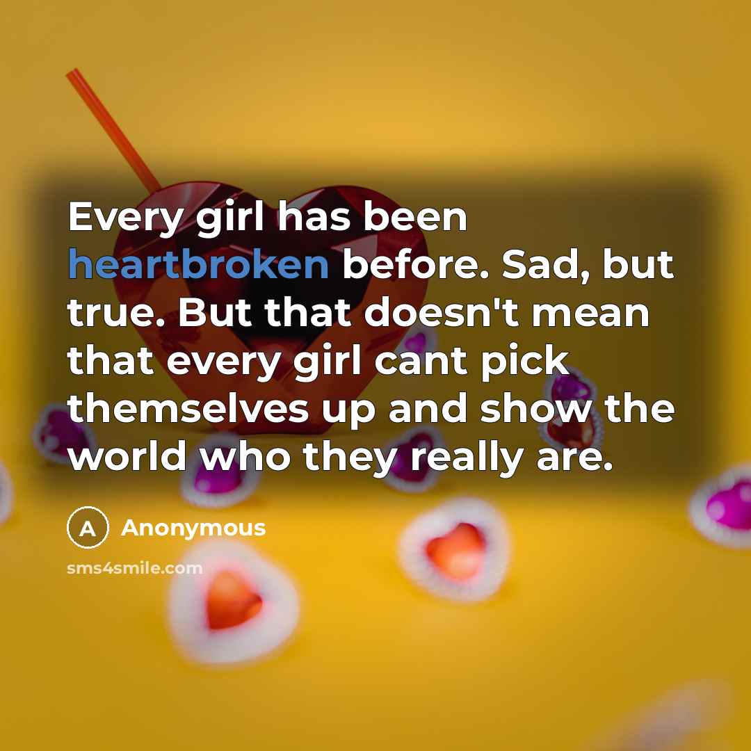 “Every girl has been heartbroken before. Sad, but true. But…” quote by Anonymous