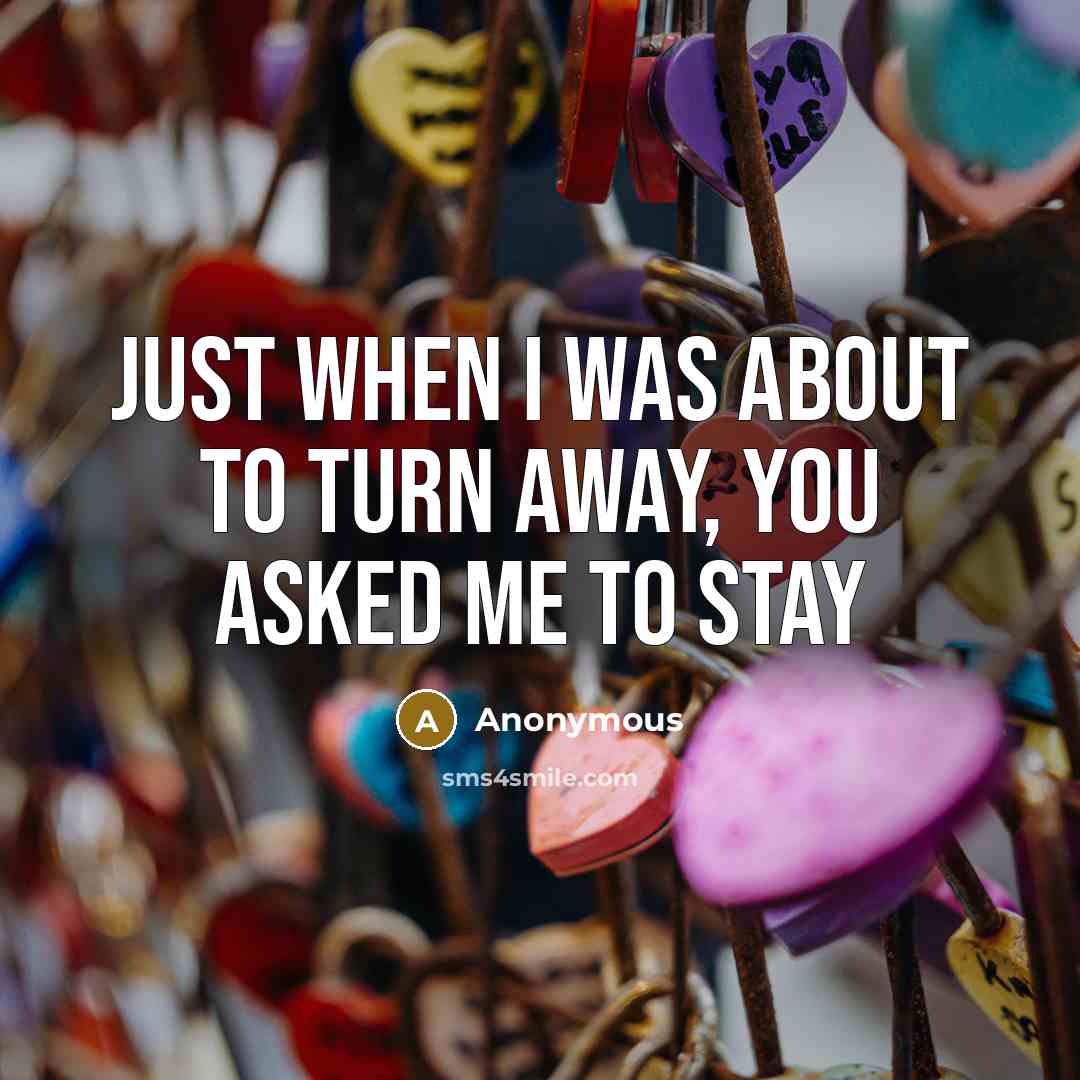 “Just when I was about to turn away, you asked…” quote by Anonymous