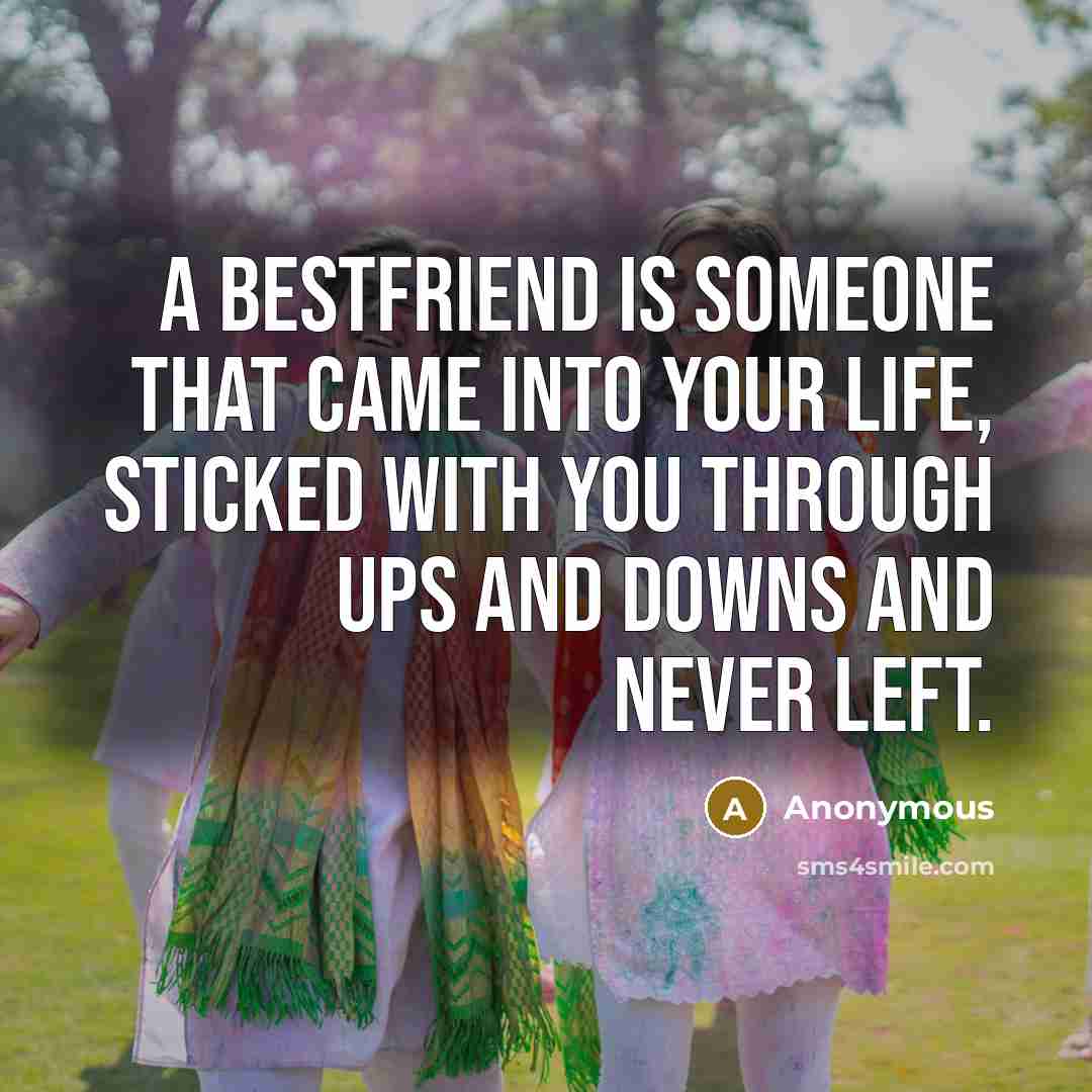 “A bestfriend is someone that came into your life, sticked…” quote by Anonymous