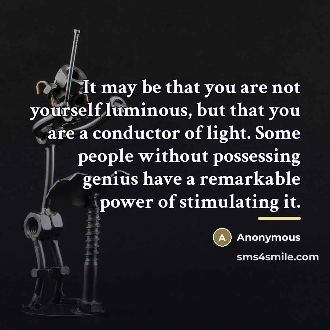 “It may be that you are not yourself luminous, but…” quote by Anonymous
