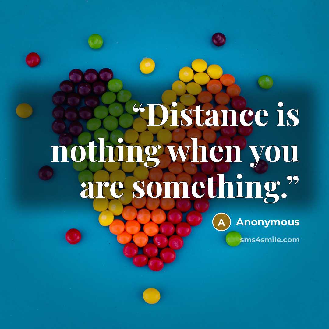 “Distance is nothing when you are something.” quote by Anonymous