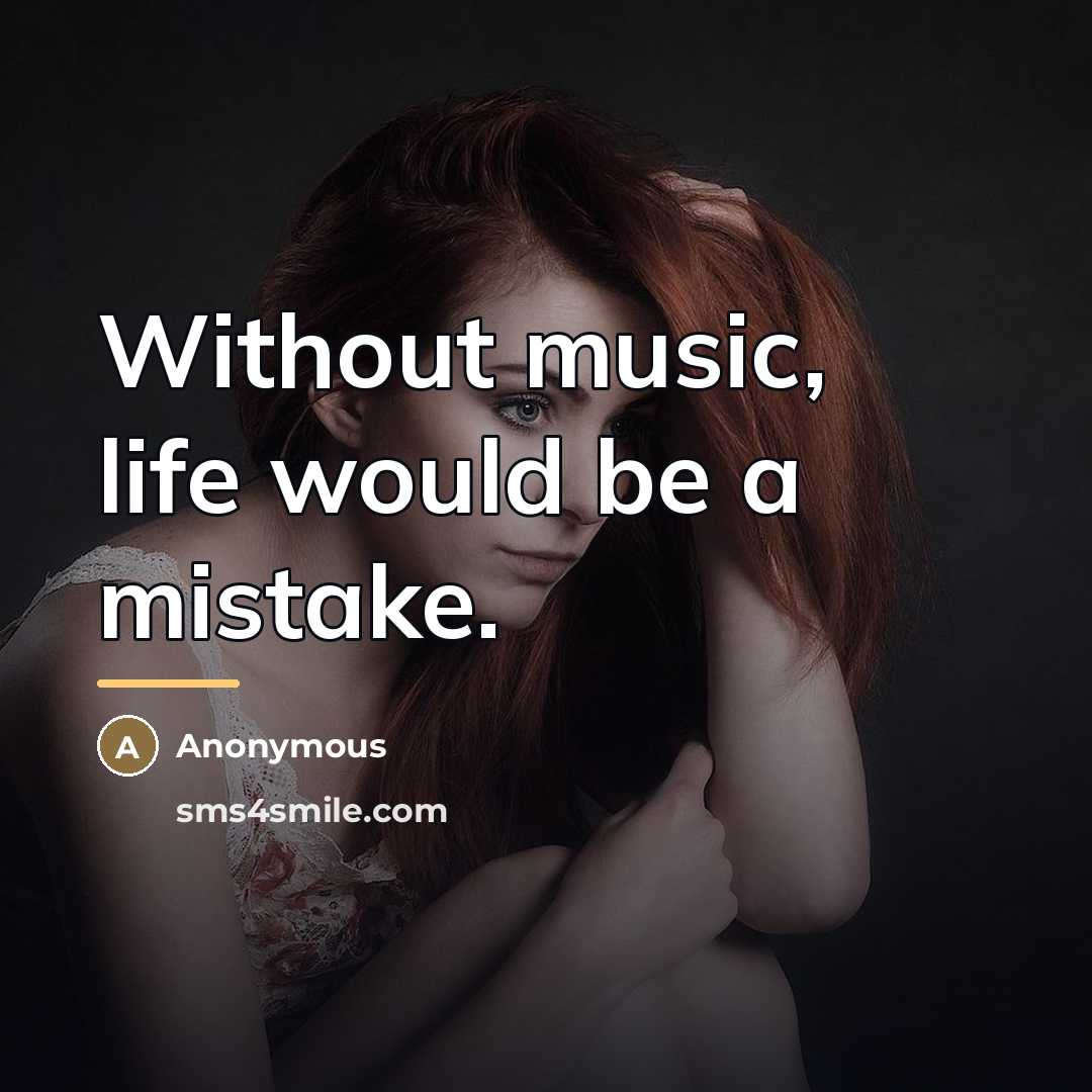 “Without music, life would be a mistake.…” quote by Anonymous