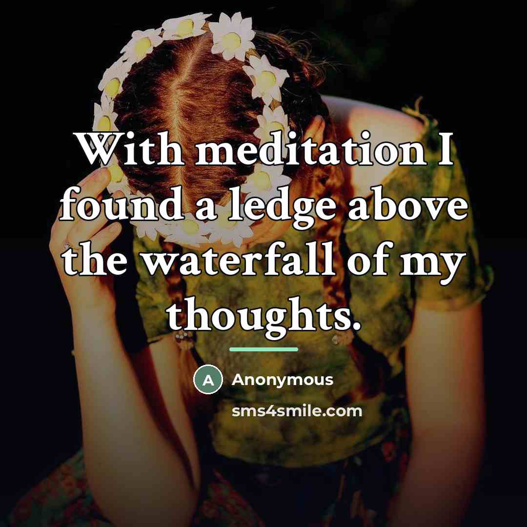“With meditation I found a ledge above the waterfall of…” quote by Anonymous