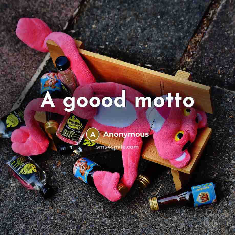 “A goood motto…” quote by Anonymous