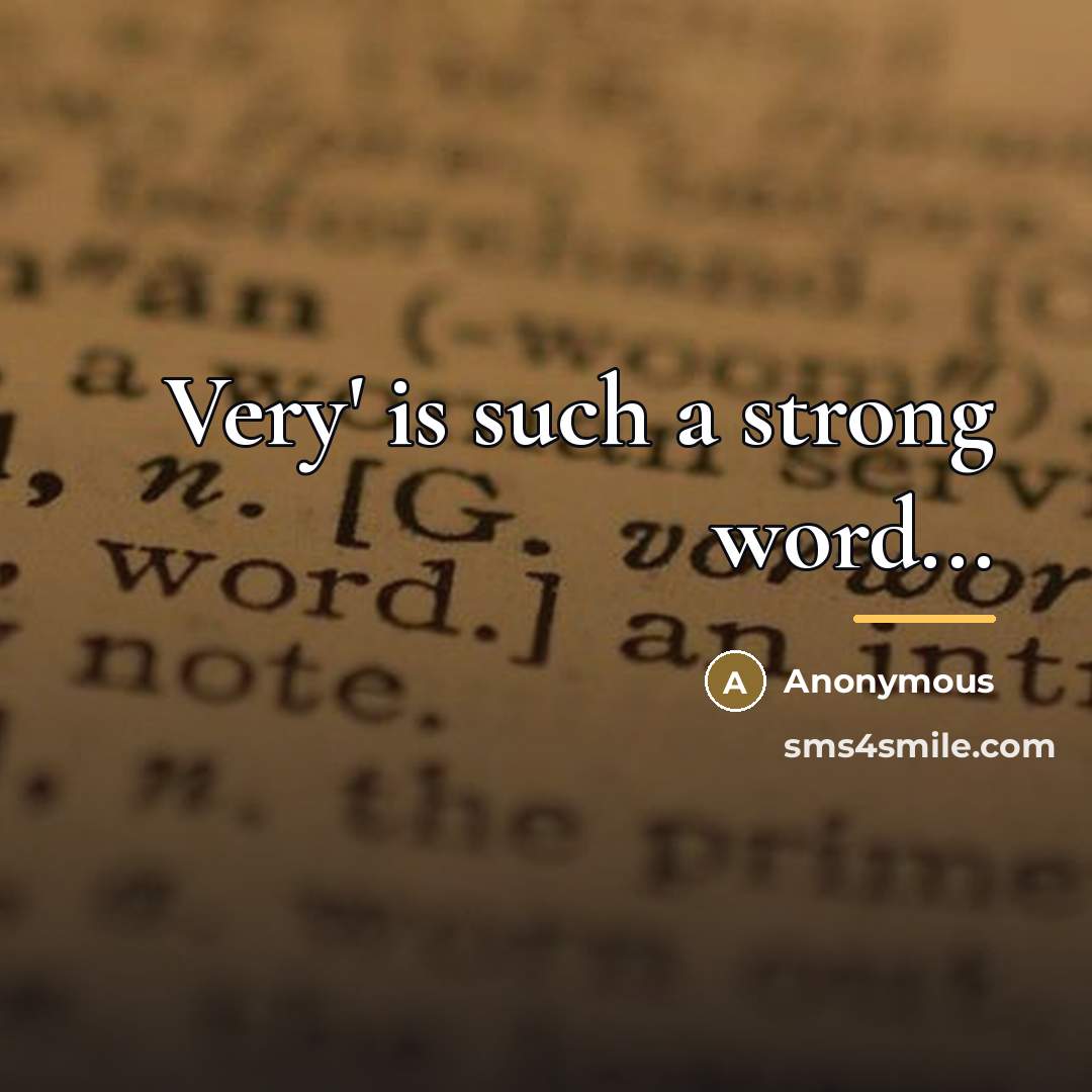 “Very' is such a strong word...…” quote by Anonymous