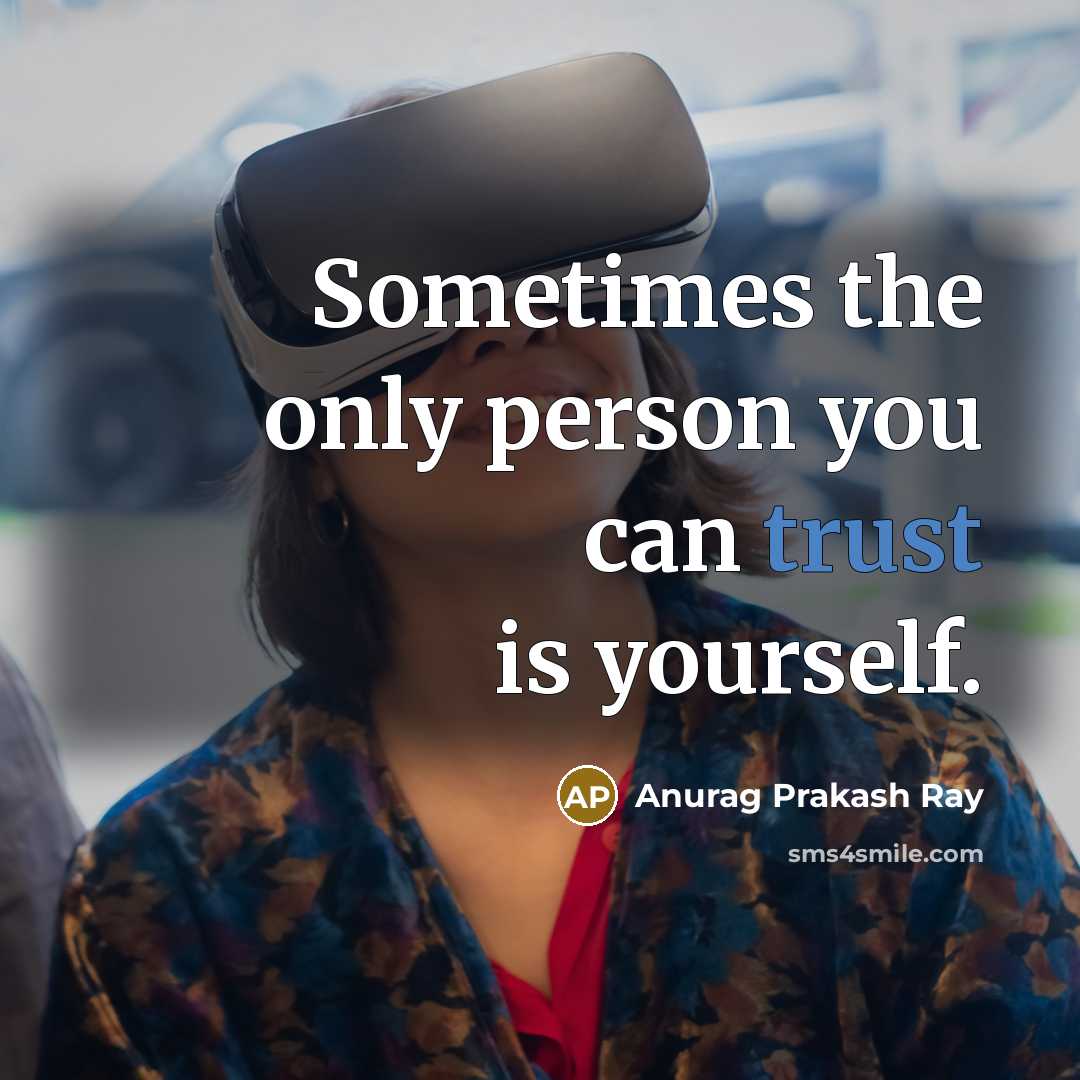 “Sometimes the only person you can trust is yourself.…” quote by Anurag Prakash Ray