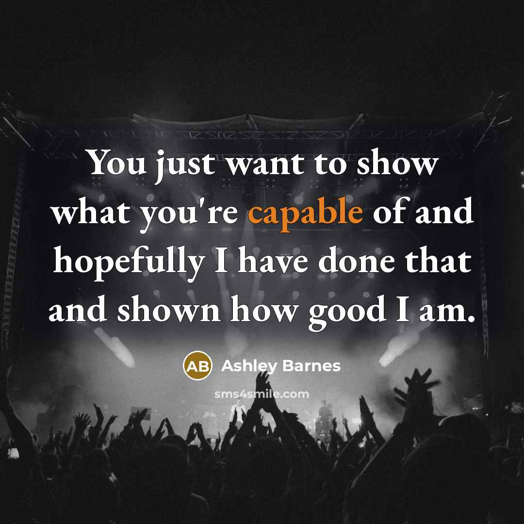 “You just want to show what you're capable of and…” quote by Ashley Barnes