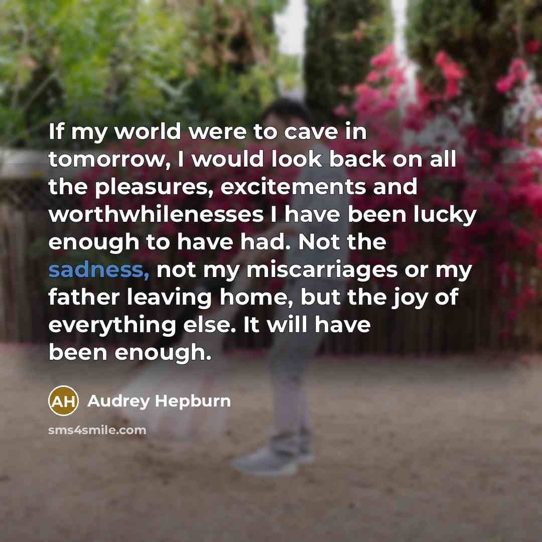 “If my world were to cave in tomorrow, I would…” quote by Audrey Hepburn