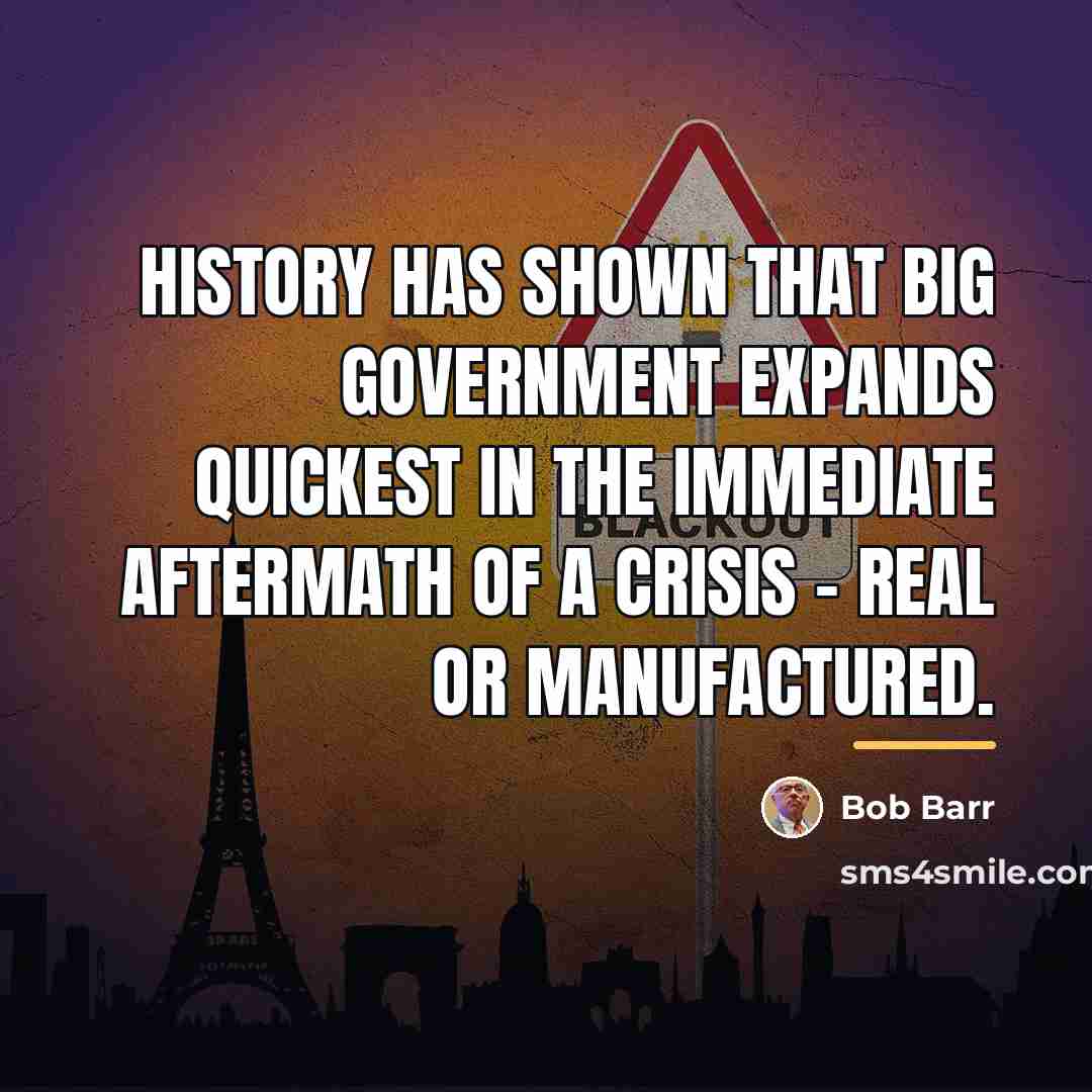 “History has shown that Big Government expands quickest in the…” quote by Bob Barr